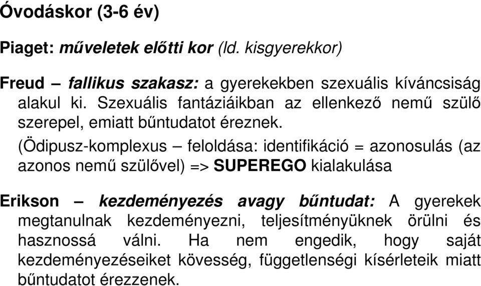 (Ödipusz-komplexus feloldása: identifikáció = azonosulás (az azonos nemő szülıvel) => SUPEREGO kialakulása Erikson kezdeményezés avagy