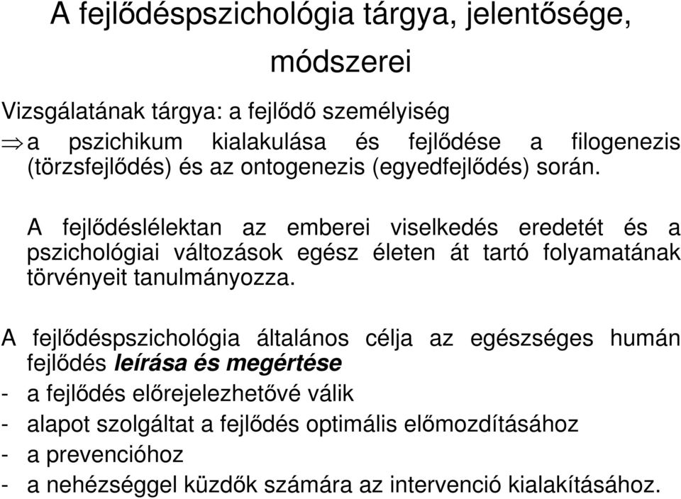 A fejlıdéslélektan az emberei viselkedés eredetét és a pszichológiai változások egész életen át tartó folyamatának törvényeit tanulmányozza.