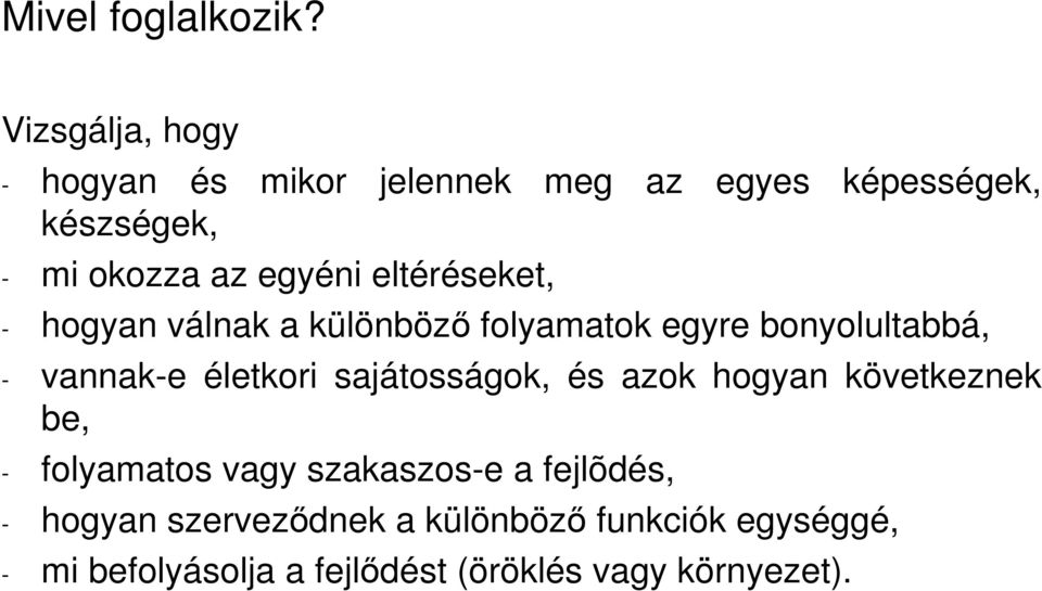 eltéréseket, - hogyan válnak a különbözı folyamatok egyre bonyolultabbá, - vannak-e életkori