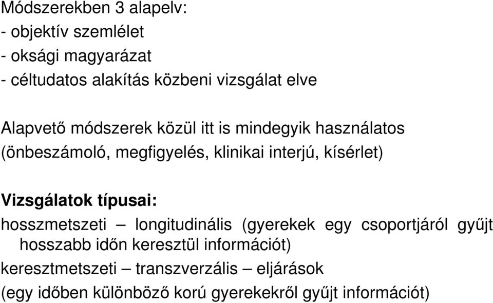 Vizsgálatok típusai: hosszmetszeti longitudinális (gyerekek egy csoportjáról győjt hosszabb idın keresztül