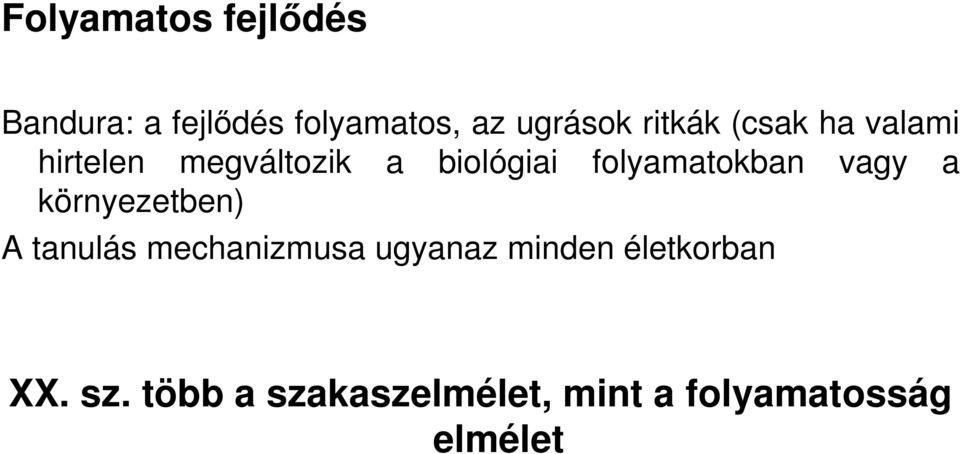 folyamatokban vagy a környezetben) A tanulás mechanizmusa ugyanaz