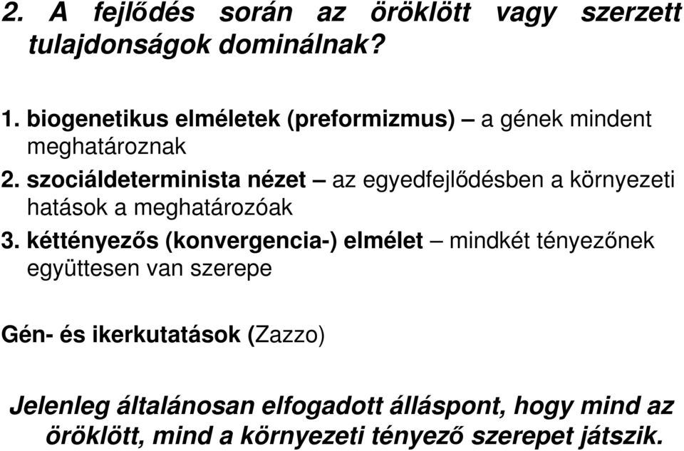 szociáldeterminista nézet az egyedfejlıdésben a környezeti hatások a meghatározóak 3.