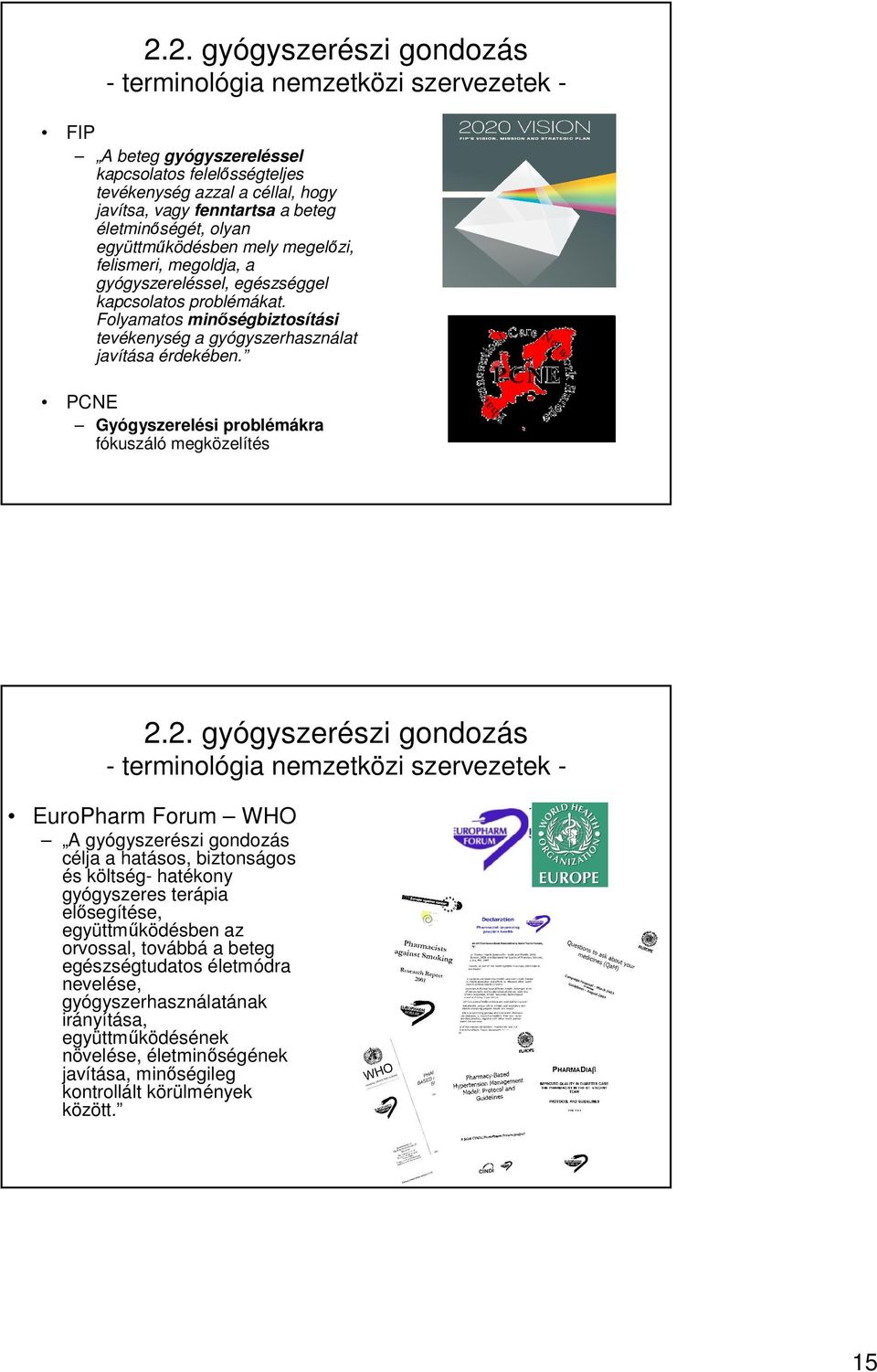 Folyamatos minőségbiztosítási tevékenység a gyógyszerhasználat javítása érdekében. PCNE Gyógyszerelési problémákra fókuszáló megközelítés 2.