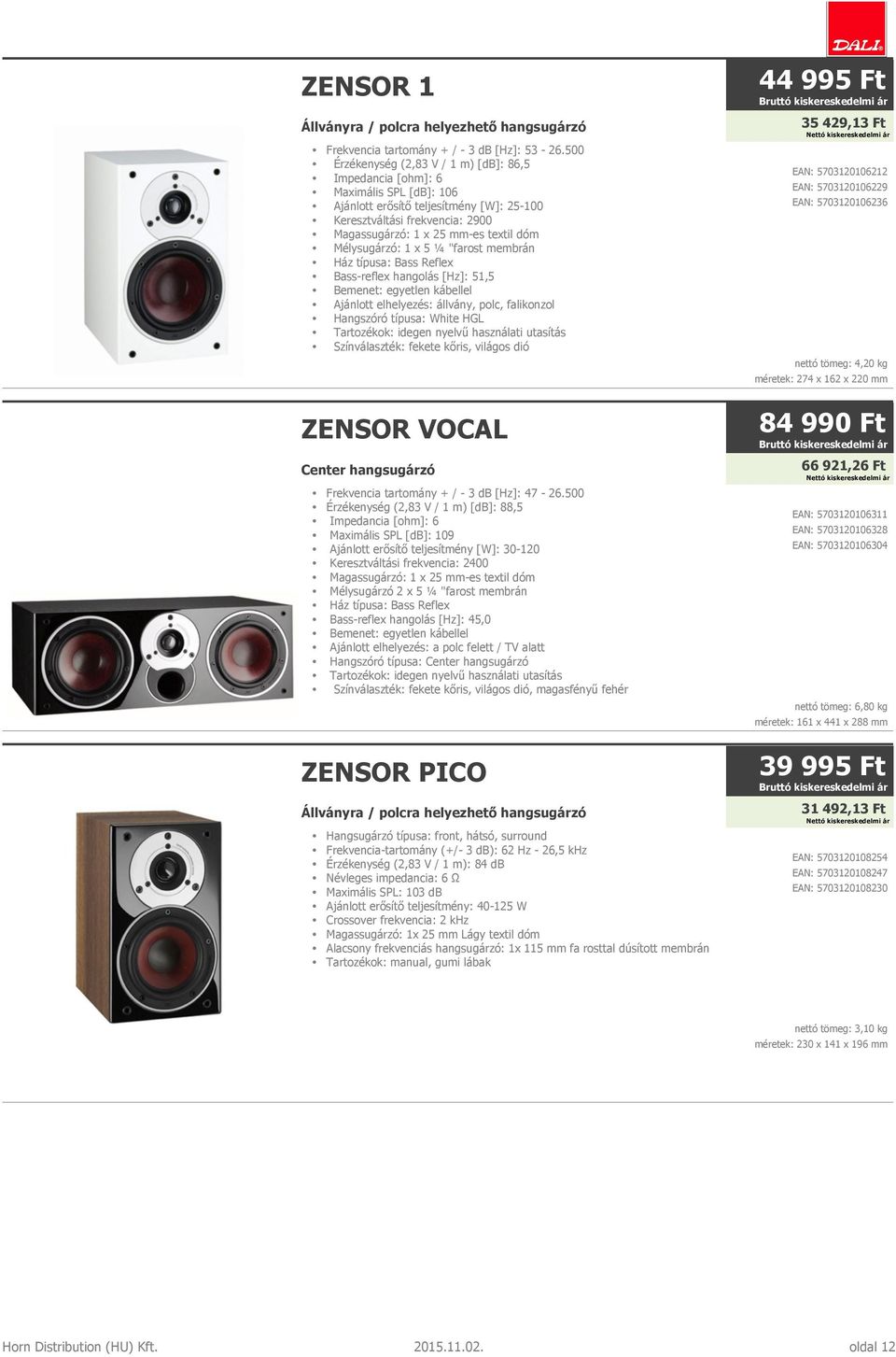 Mélysugárzó: 1 x 5 ¼ "farost membrán Ház típusa: Bass Reflex Bass-reflex hangolás [Hz]: 51,5 Bemenet: egyetlen kábellel Ajánlott elhelyezés: állvány, polc, falikonzol Hangszóró típusa: White HGL