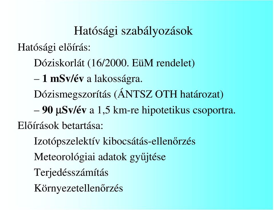 Dózismegszorítás (ÁNTSZ OTH határozat) 90 µsv/év a 1,5 km-re hipotetikus