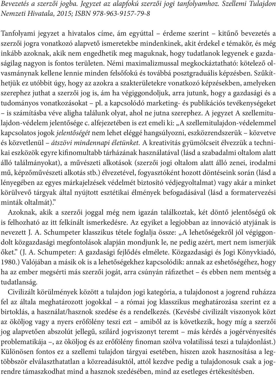 mindenkinek, akit érdekel e témakör, és még inkább azoknak, akik nem engedhetik meg maguknak, hogy tudatlanok legyenek e gazdaságilag nagyon is fontos területen.