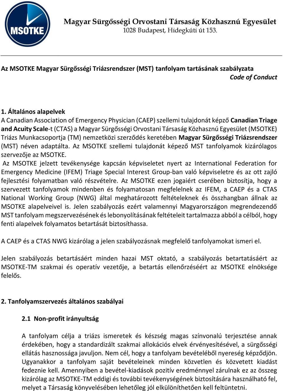 (MSOTKE) Triázs Munkacsoportja (TM) nemzetközi szerződés keretében Magyar Sürgősségi Triázsrendszer (MST) néven adaptálta.