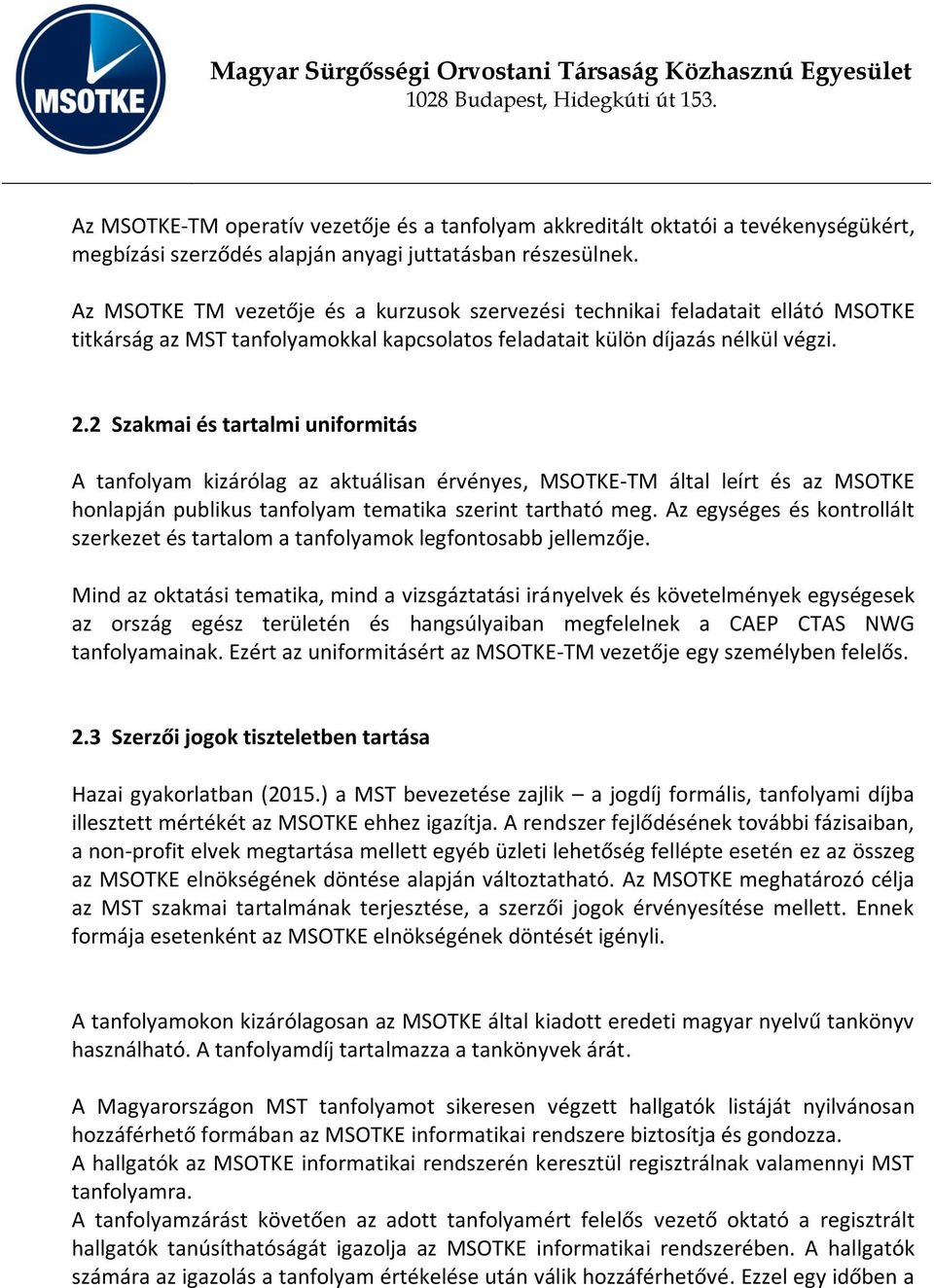2 Szakmai és tartalmi uniformitás A tanfolyam kizárólag az aktuálisan érvényes, MSOTKE-TM által leírt és az MSOTKE honlapján publikus tanfolyam tematika szerint tartható meg.