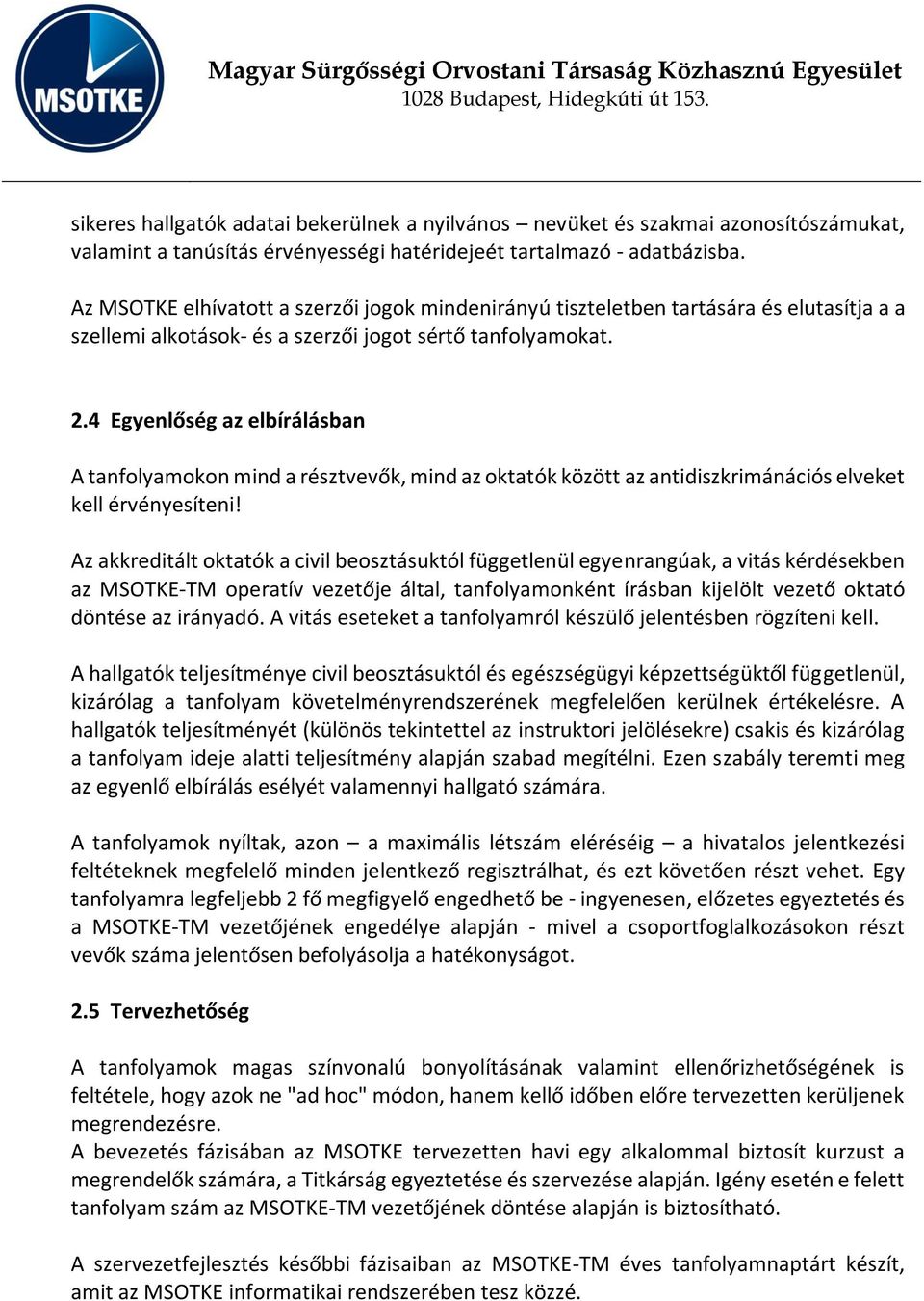 4 Egyenlőség az elbírálásban A tanfolyamokon mind a résztvevők, mind az oktatók között az antidiszkrimánációs elveket kell érvényesíteni!