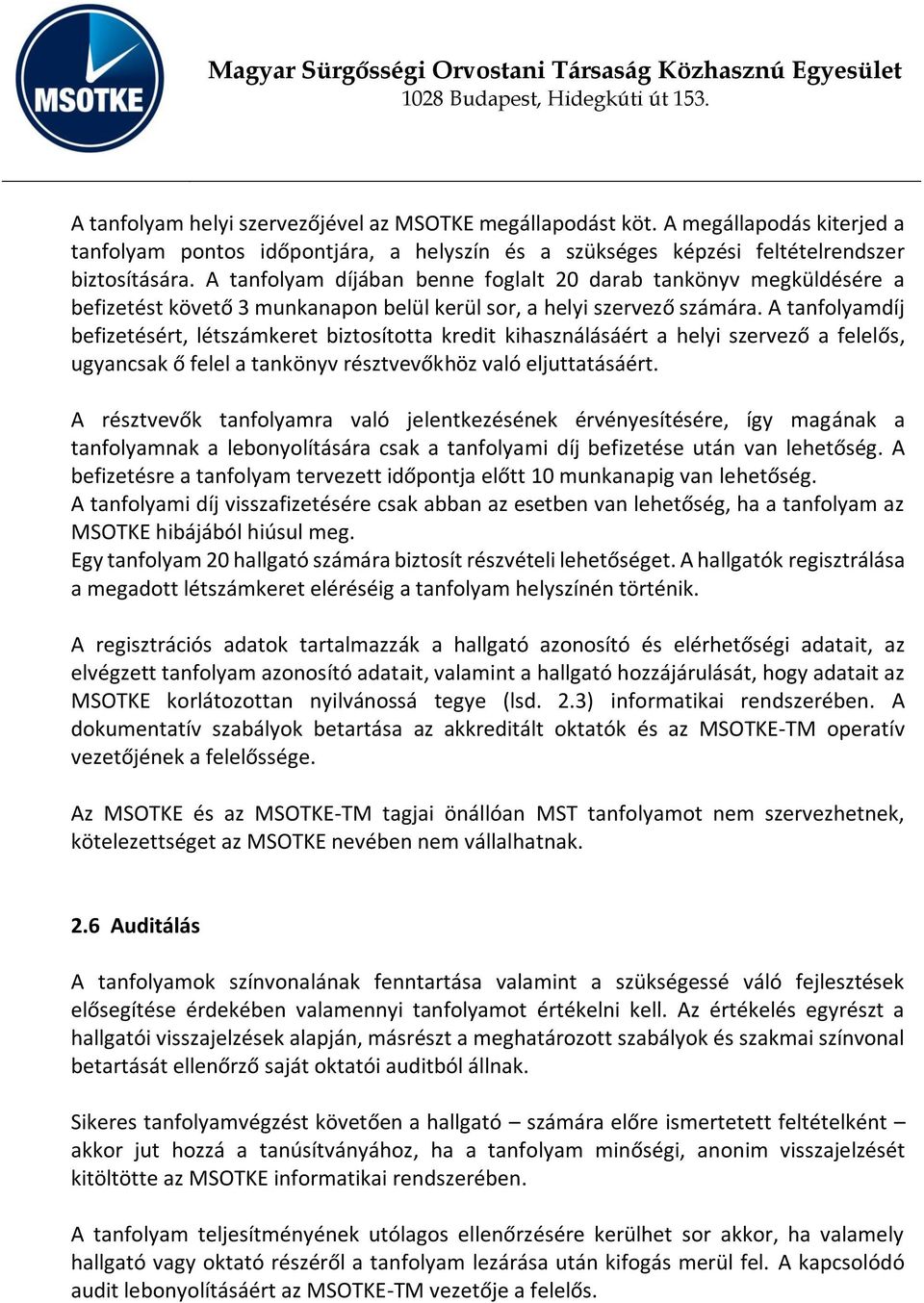 A tanfolyamdíj befizetésért, létszámkeret biztosította kredit kihasználásáért a helyi szervező a felelős, ugyancsak ő felel a tankönyv résztvevőkhöz való eljuttatásáért.