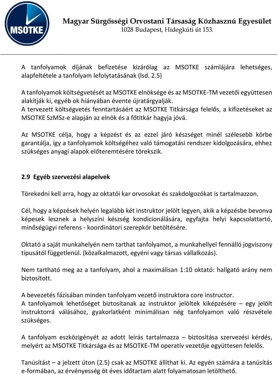 A tervezett költségvetés fenntartásáért az MSOTKE Titkársága felelős, a kifizetéseket az MSOTKE SzMSz-e alapján az elnök és a főtitkár hagyja jóvá.