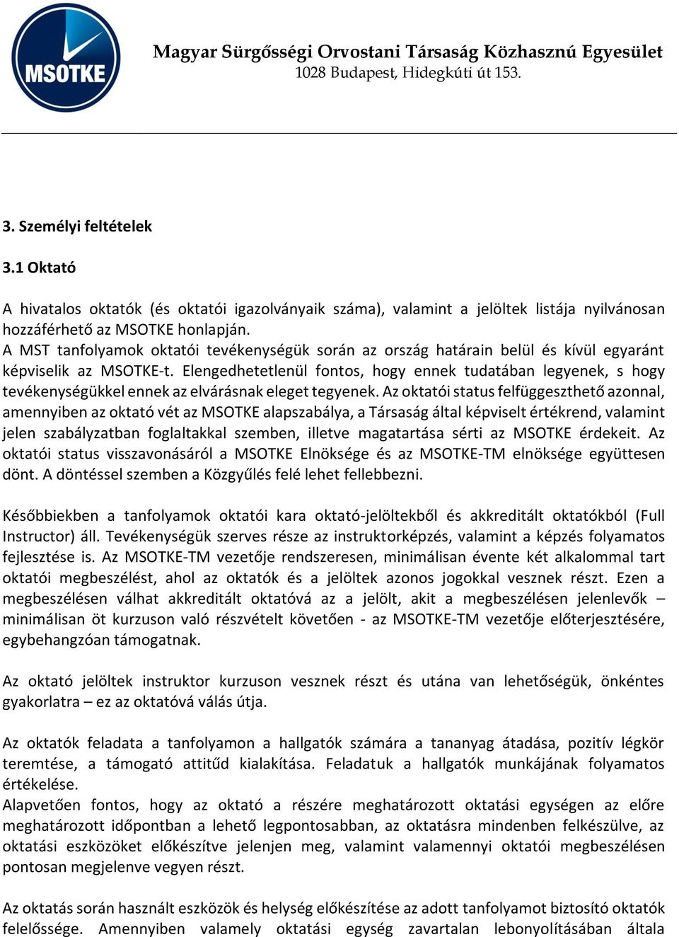 Elengedhetetlenül fontos, hogy ennek tudatában legyenek, s hogy tevékenységükkel ennek az elvárásnak eleget tegyenek.