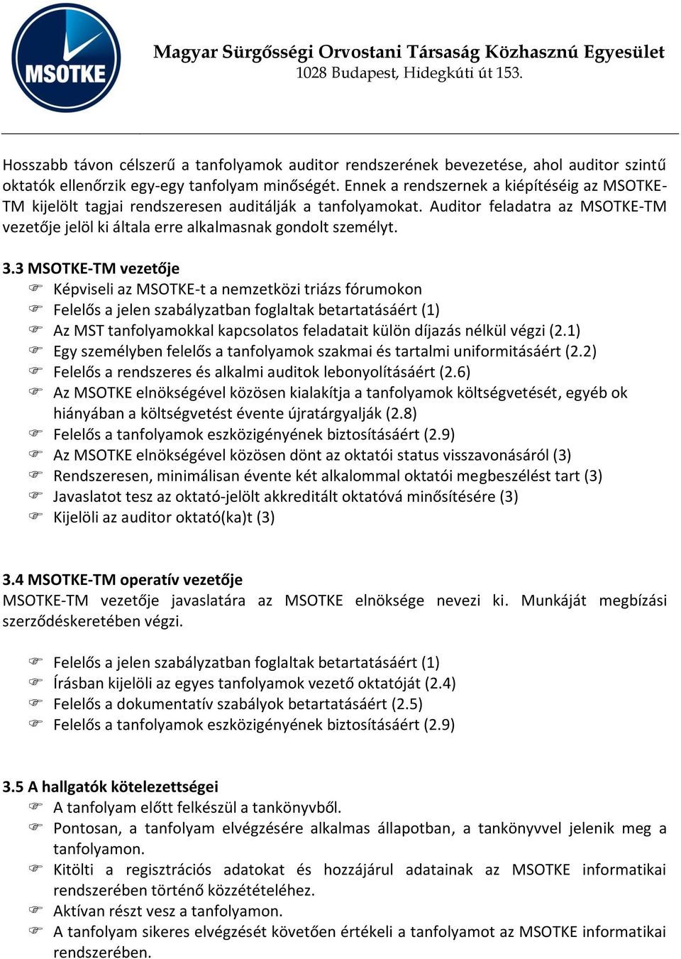 3 MSOTKE-TM vezetője Képviseli az MSOTKE-t a nemzetközi triázs fórumokon Felelős a jelen szabályzatban foglaltak betartatásáért (1) Az MST tanfolyamokkal kapcsolatos feladatait külön díjazás nélkül