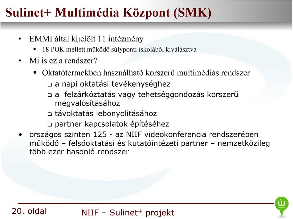 Oktatótermekben használható korszerű multimédiás rendszer q a napi oktatási tevékenységhez q a felzárkóztatás vagy