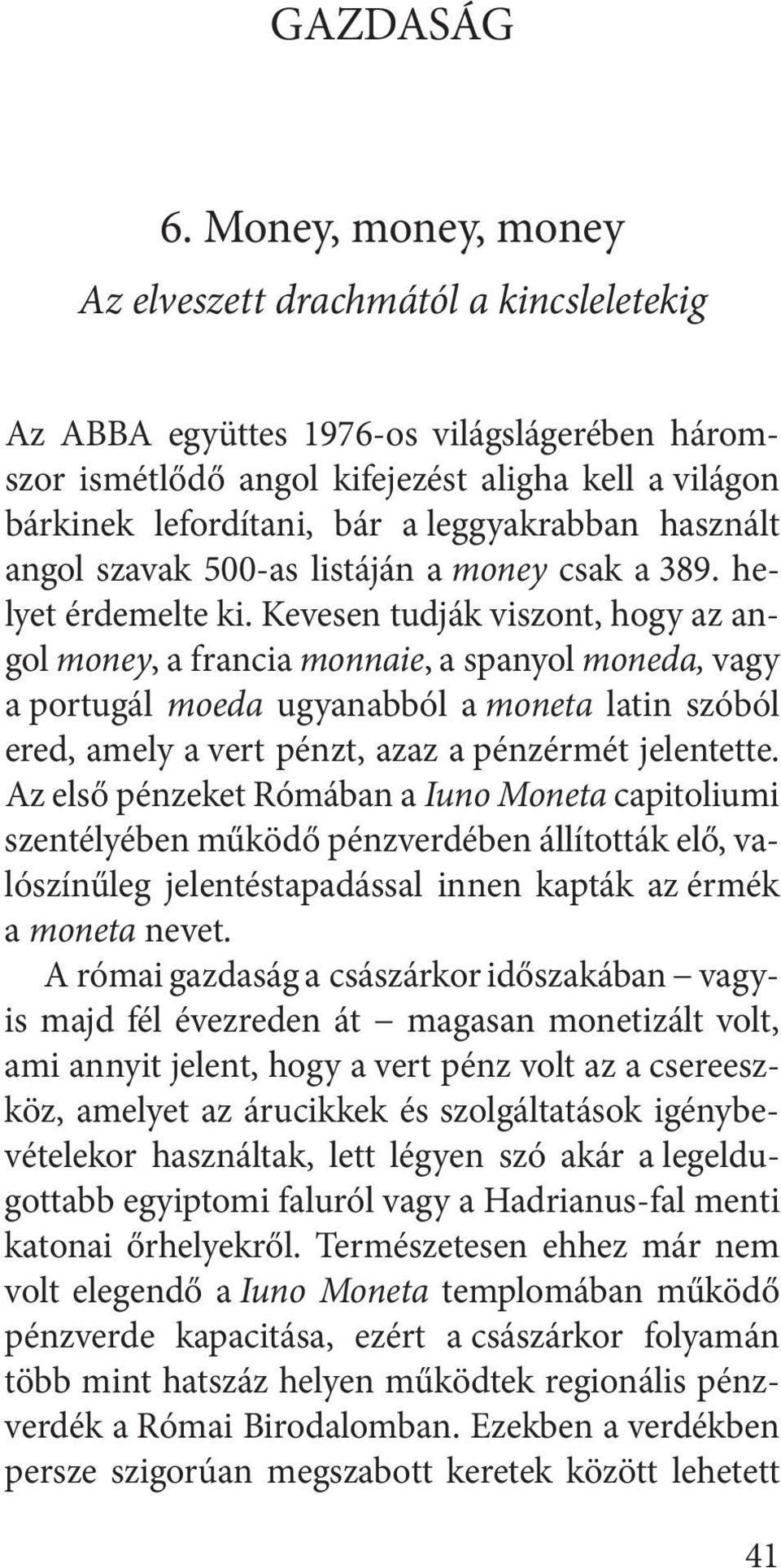 leggyakrabban használt angol szavak 500-as listáján a money csak a 389. helyet érdemelte ki.