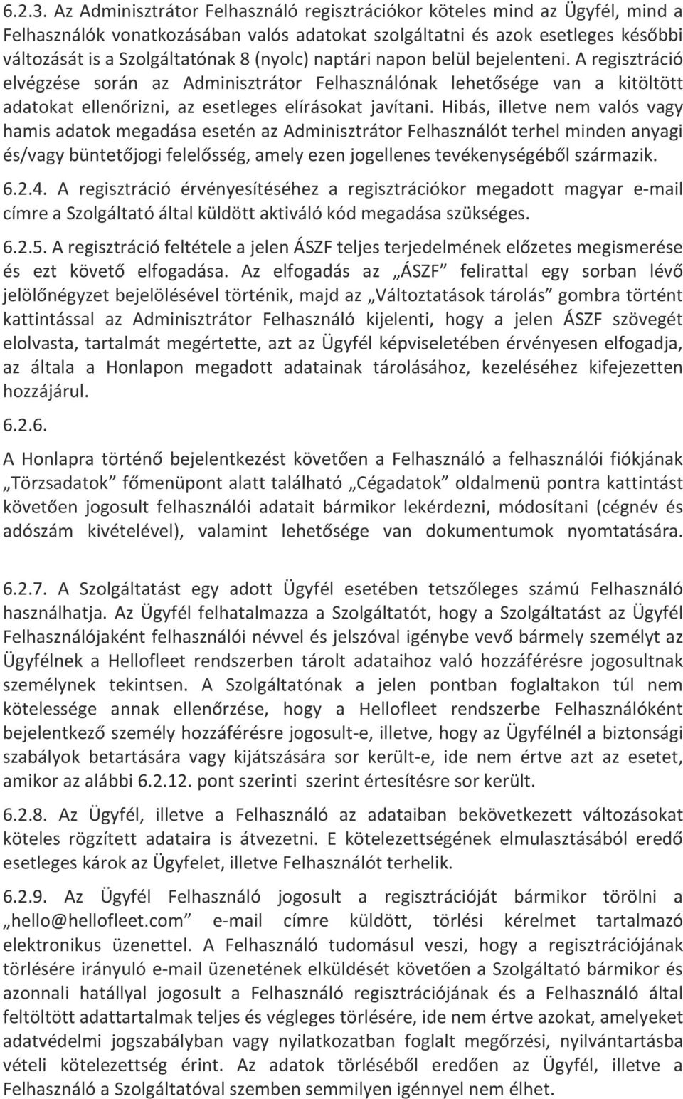 naptári napon belül bejelenteni. A regisztráció elvégzése során az Adminisztrátor Felhasználónak lehetősége van a kitöltött adatokat ellenőrizni, az esetleges elírásokat javítani.