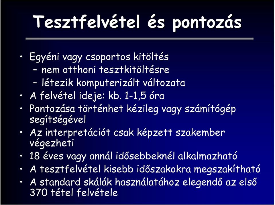 1-1,5 óra Pontozása történhet kézileg vagy számítógép segítségével Az interpretációt csak képzett