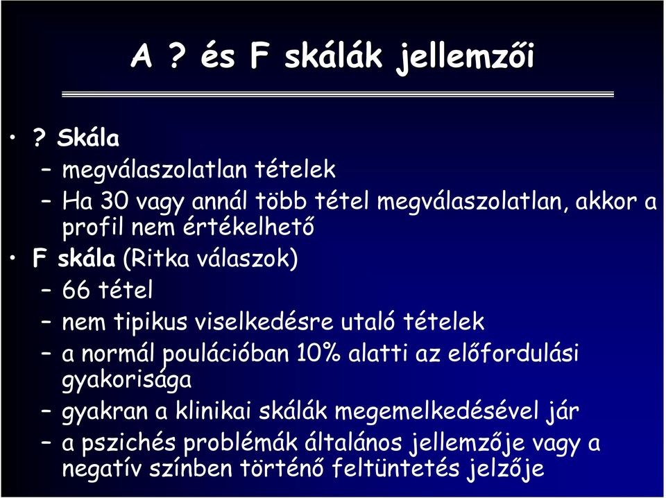 értékelhetı F skála (Ritka válaszok) 66 tétel nem tipikus viselkedésre utaló tételek a normál