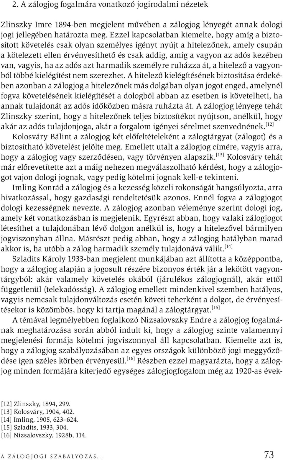 kezében van, vagyis, ha az adós azt harmadik személyre ruházza át, a hitelező a vagyonból többé kielégítést nem szerezhet.