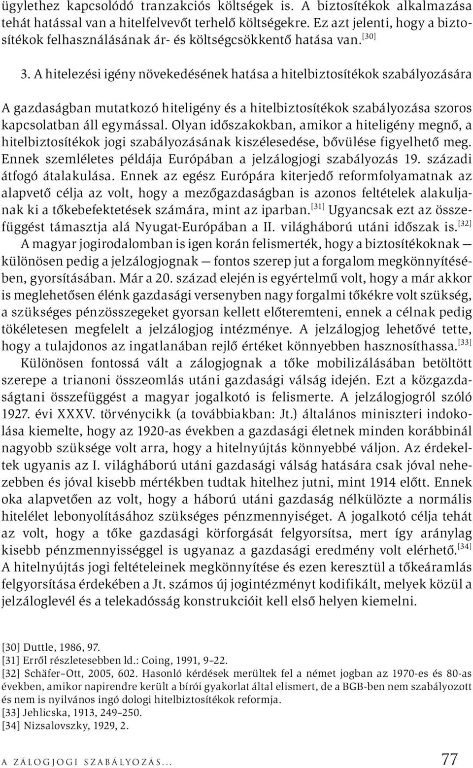 A hitelezési igény növekedésének hatása a hitelbiztosítékok szabályozására A gazdaságban mutatkozó hiteligény és a hitelbiztosítékok szabályozása szoros kapcsolatban áll egymással.