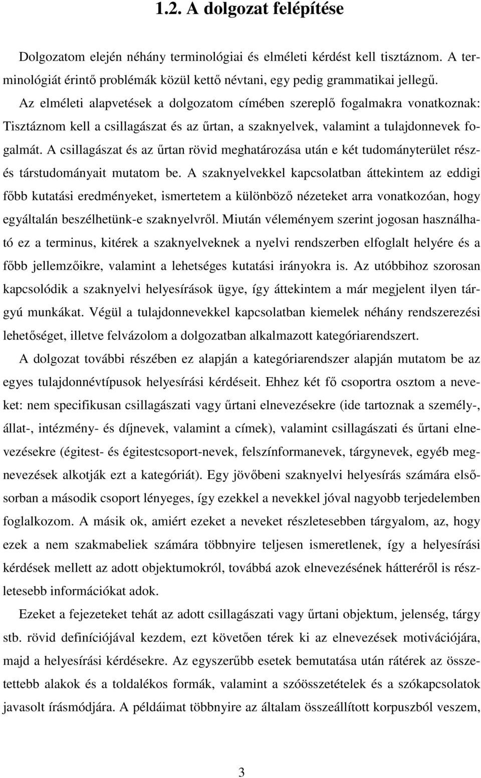 A csillagászat és az űrtan rövid meghatározása után e két tudományterület részés társtudományait mutatom be.