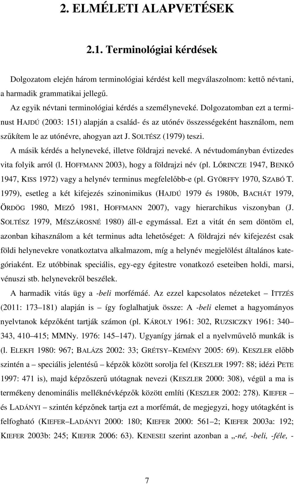 Dolgozatomban ezt a terminust HAJDÚ (2003: 151) alapján a család- és az utónév összességeként használom, nem szűkítem le az utónévre, ahogyan azt J. SOLTÉSZ (1979) teszi.