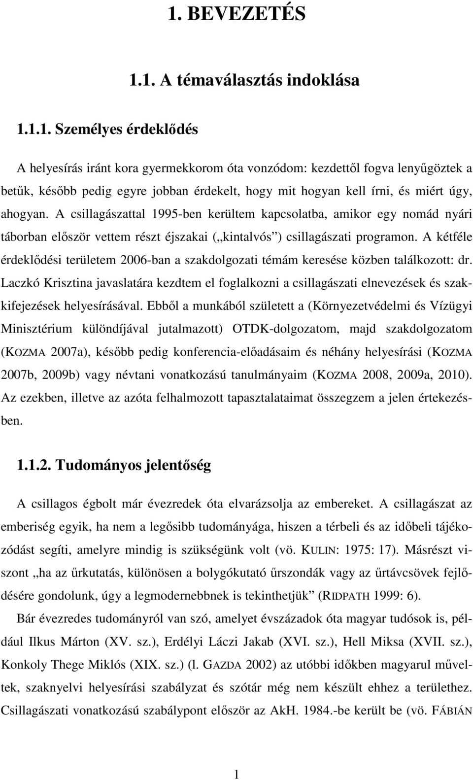 A kétféle érdeklődési területem 2006-ban a szakdolgozati témám keresése közben találkozott: dr.