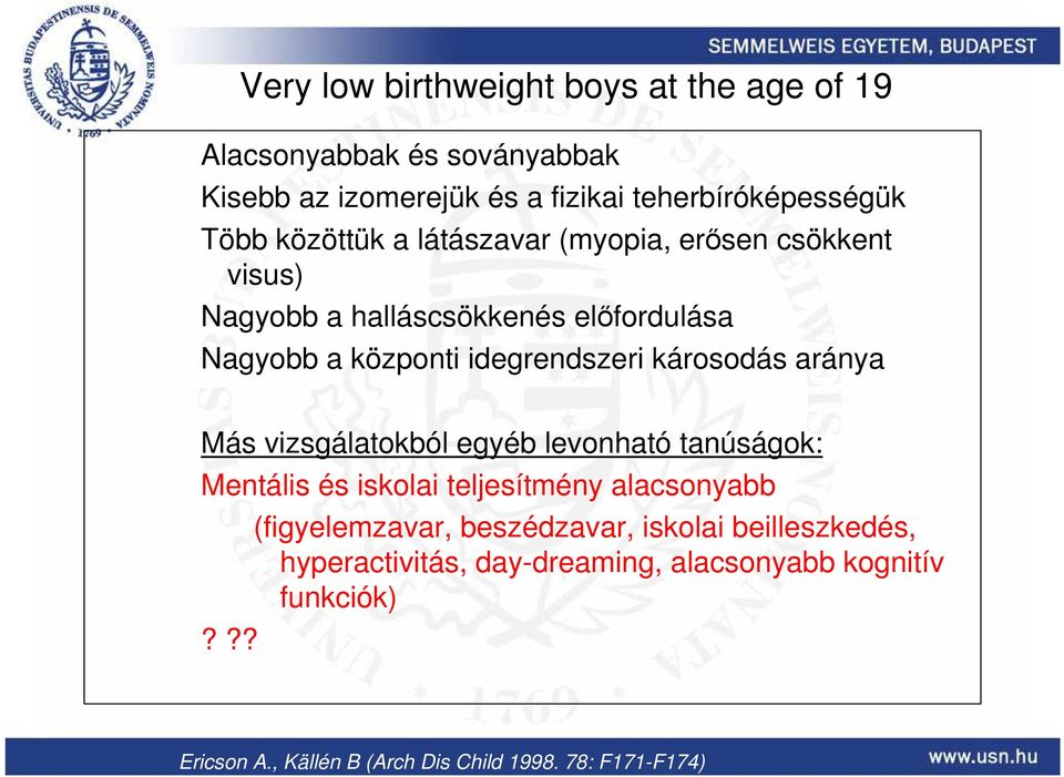 károsodás aránya Más vizsgálatokból egyéb levonható tanúságok: Mentális és iskolai teljesítmény alacsonyabb?