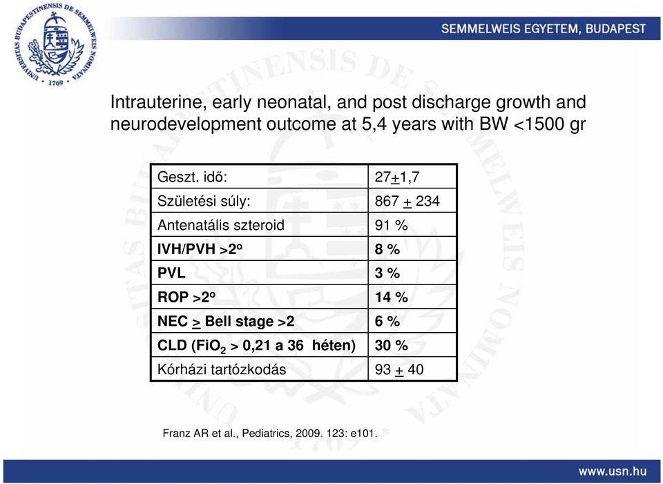 idı: Születési súly: PVL NEC > Bell stage >2 CLD (FiO 2 > 0,21 a 36 héten) Kórházi