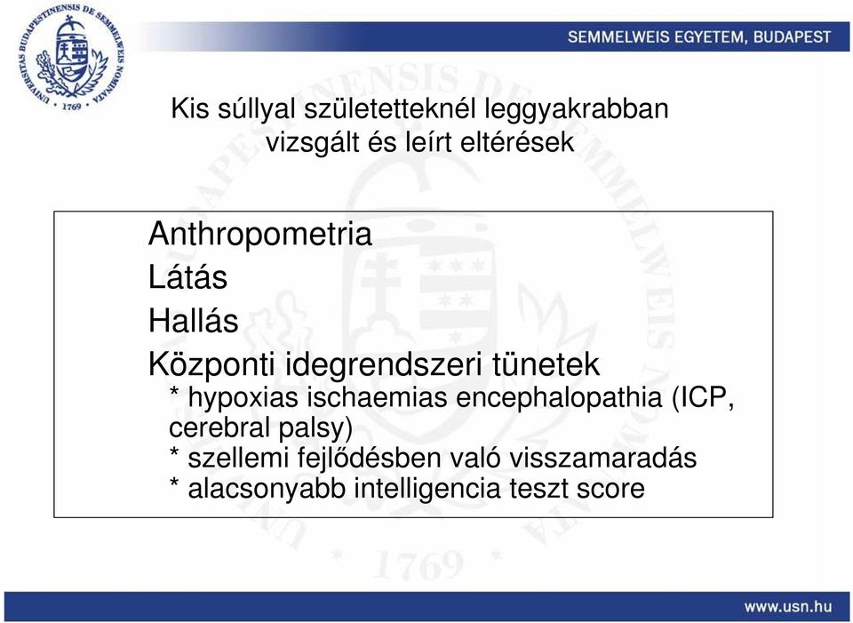 tünetek * hypoxias ischaemias encephalopathia (ICP, cerebral palsy)