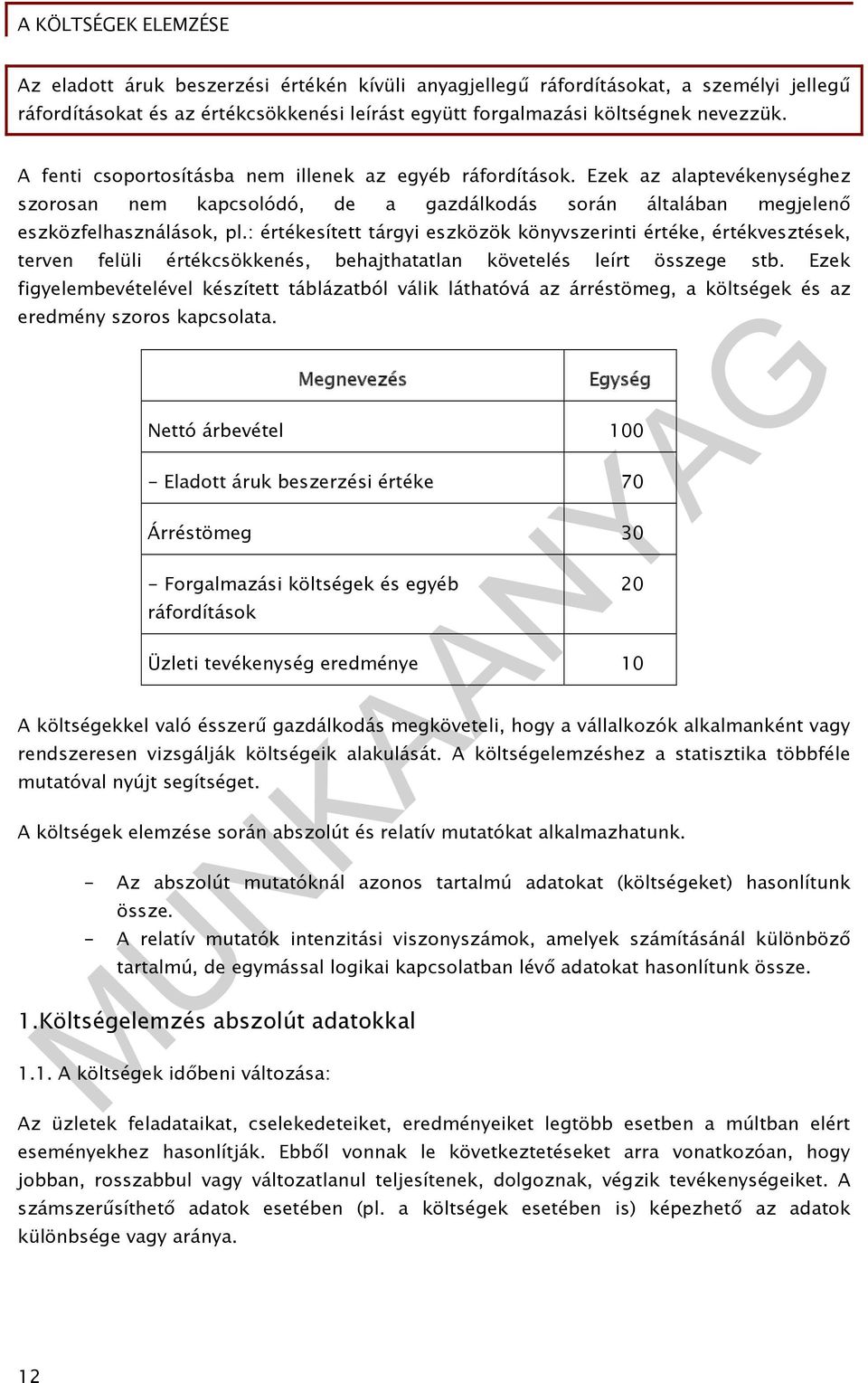 : értékesített tárgyi eszközök könyvszerinti értéke, értékvesztések, terven felüli értékcsökkenés, behjthttln követelés leírt összege stb.