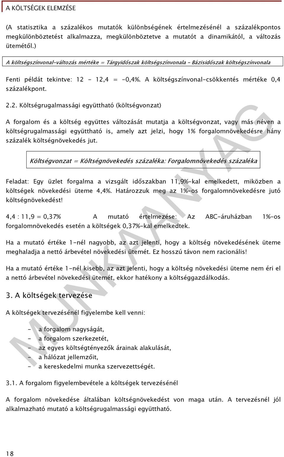 12,4 = -0,4%. A költségszínvonl-csökkentés mértéke 0,4 százlékpont. 2.2. Költségruglmssági együtthtó (költségvonzt) A forglom és költség együttes változását muttj költségvonzt, vgy más néven