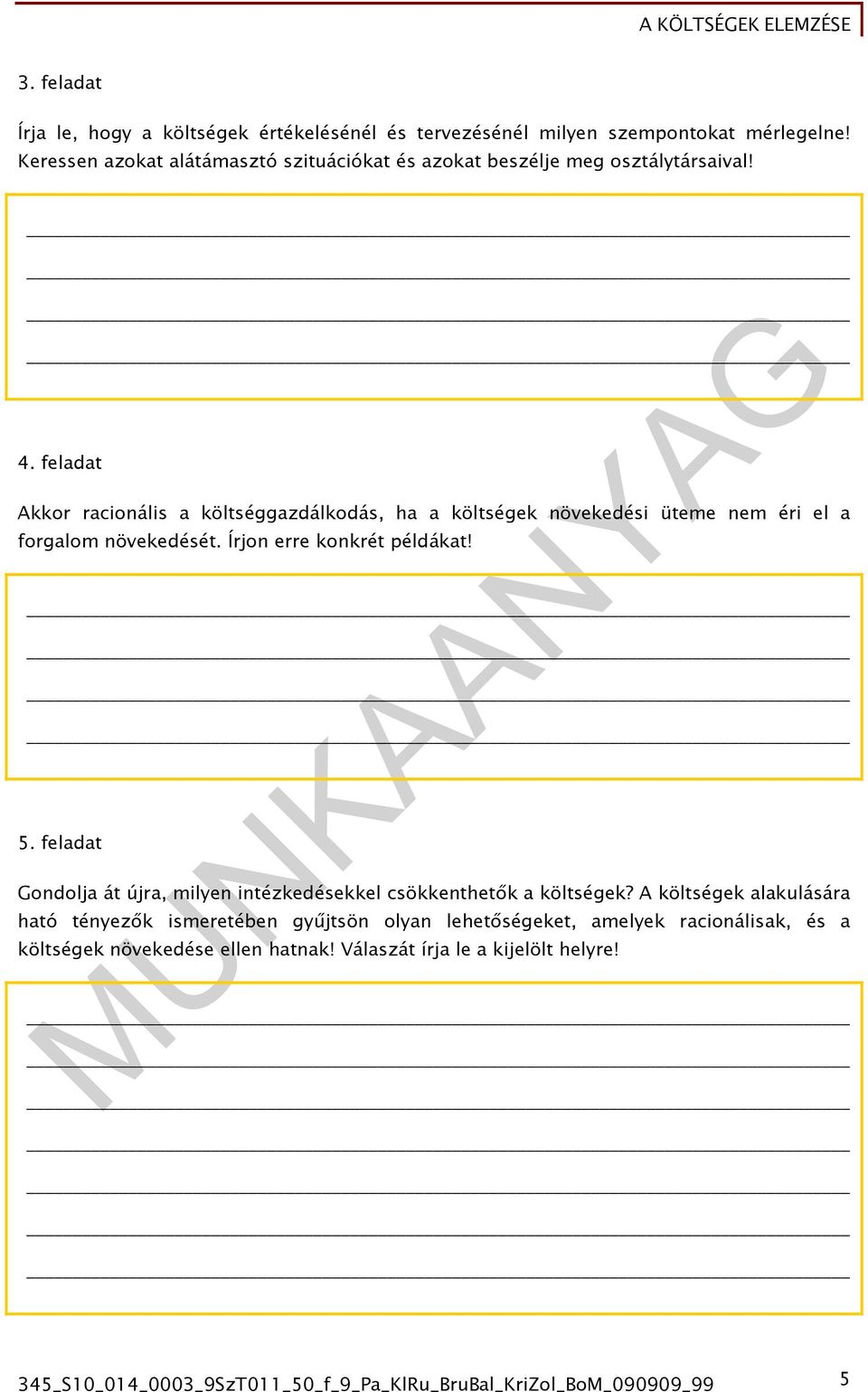 feldt Akkor rcionális költséggzdálkodás, h költségek növekedési üteme nem éri el forglom növekedését. Írjon erre konkrét példákt! 5.