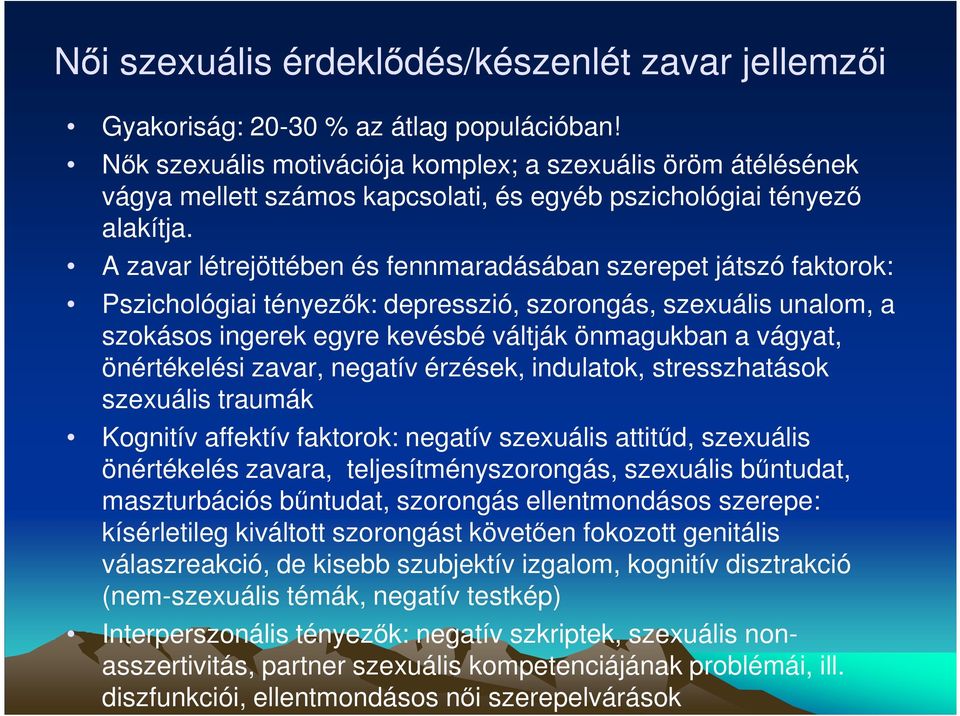 A zavar létrejöttében és fennmaradásában szerepet játszó faktorok: Pszichológiai tényezők: depresszió, szorongás, szexuális unalom, a szokásos ingerek egyre kevésbé váltják önmagukban a vágyat,