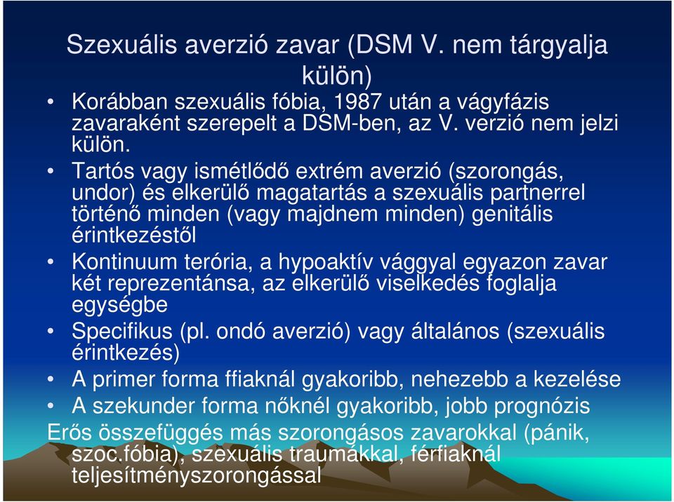 hypoaktív vággyal egyazon zavar két reprezentánsa, az elkerülő viselkedés foglalja egységbe Specifikus (pl.