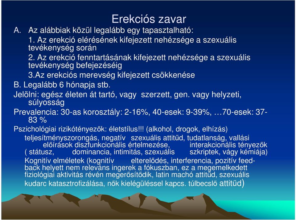 Jelölni: egész életen át tartó, vagy szerzett, gen. vagy helyzeti, súlyosság Prevalencia: 30-as korosztály: 2-16%, 40-esek: 9-39%, 70-esek: 37-83 % Pszichológiai rizikótényezők: életstílus!