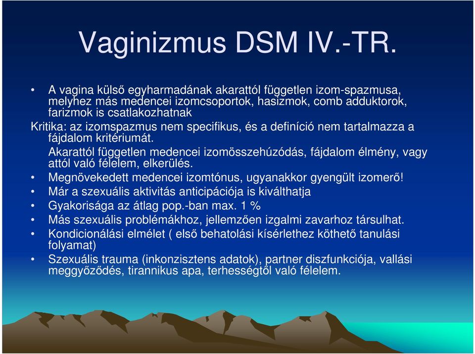 definíció nem tartalmazza a fájdalom kritériumát. Akarattól független medencei izomösszehúzódás, fájdalom élmény, vagy attól való félelem, elkerülés.