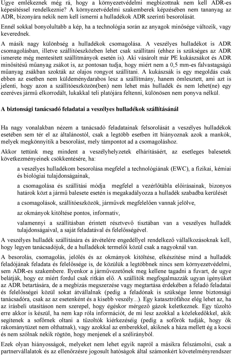 Ennél sokkal bonyolultabb a kép, ha a technológia során az anyagok minősége változik, vagy keverednek. A másik nagy különbség a hulladékok csomagolása.