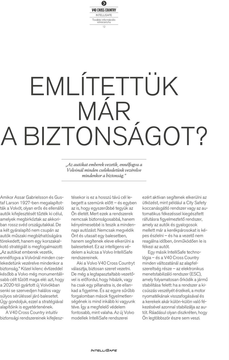 De a két gyáralapító nem csupán az autók műszaki megbízhatóságára törekedett, hanem egy korszakalkotó stratégiát is megfogalmazott: Az autókat emberek vezetik, ennélfogva a Volvónál minden