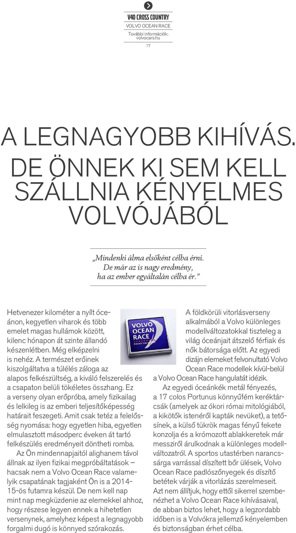 Hetvenezer kilométer a nyílt óceánon, kegyetlen viharok és több emelet magas hullámok között, kilenc hónapon át szinte állandó készenlétben. Még elképzelni is nehéz.