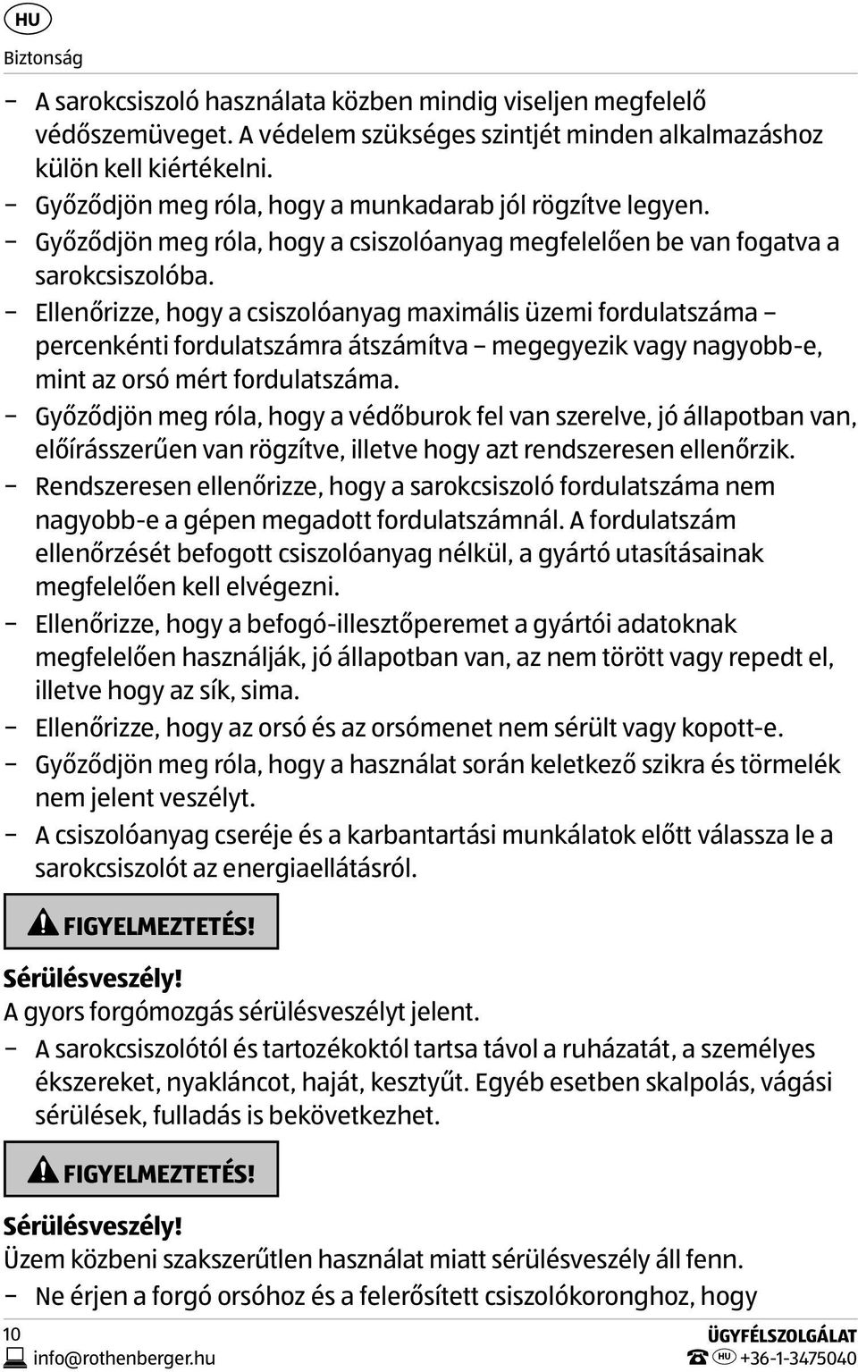 Ellenőrizze, hogy a csiszolóanyag maximális üzemi fordulatszáma percenkénti fordulatszámra átszámítva megegyezik vagy nagyobb-e, mint az orsó mért fordulatszáma.