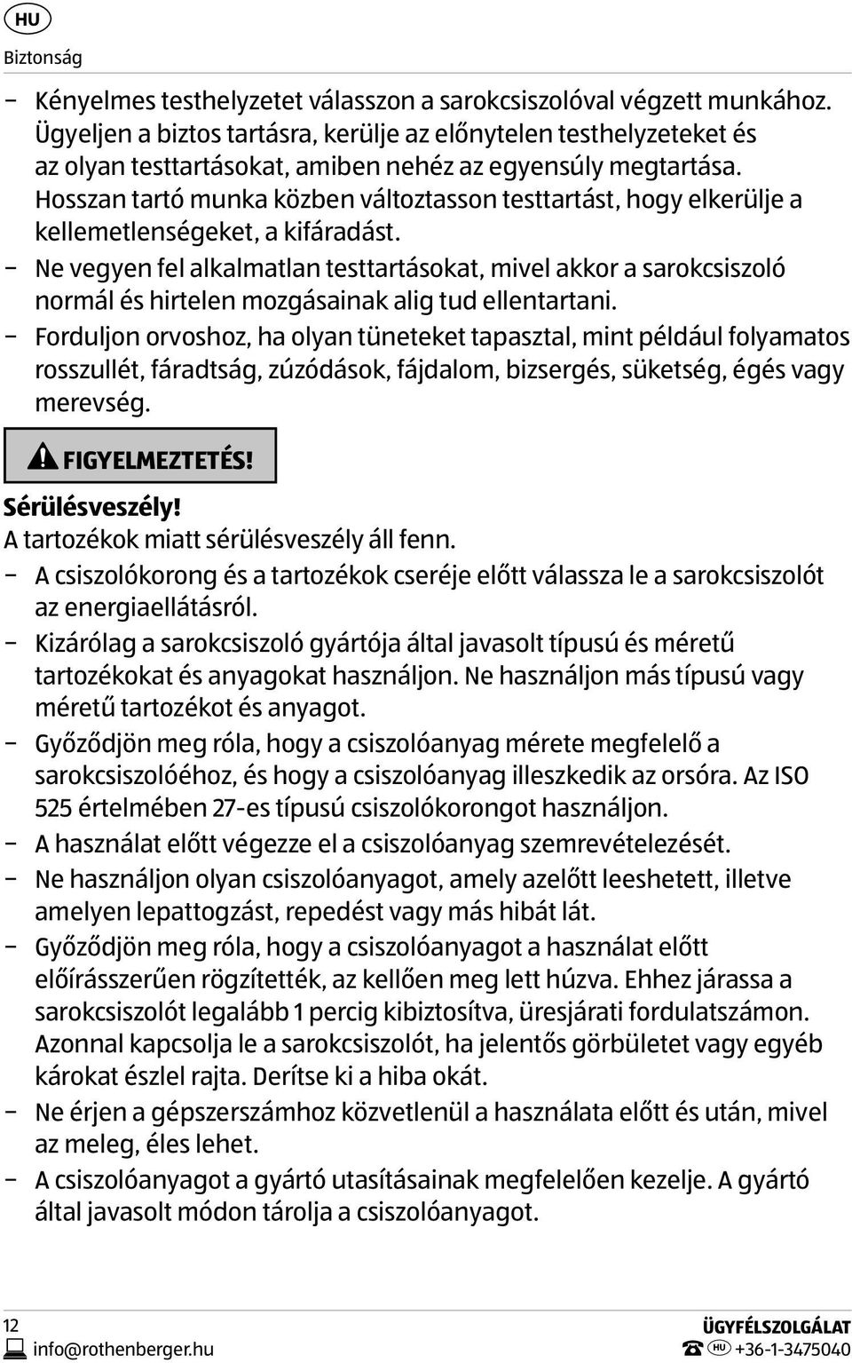 Hosszan tartó munka közben változtasson testtartást, hogy elkerülje a kellemetlenségeket, a kifáradást.