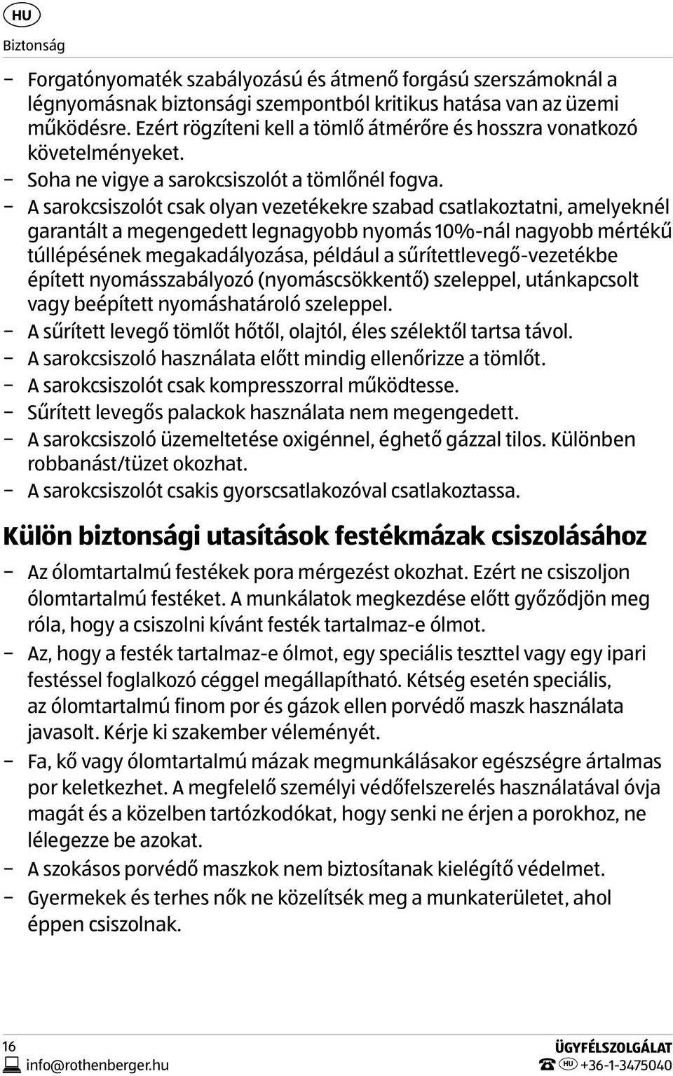 A sarokcsiszolót csak olyan vezetékekre szabad csatlakoztatni, amelyeknél garantált a megengedett legnagyobb nyomás 10%-nál nagyobb mértékű túllépésének megakadályozása, például a
