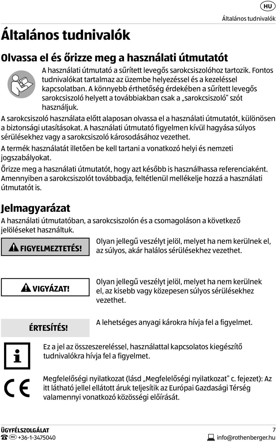 A könnyebb érthetőség érdekében a sűrített levegős sarokcsiszoló helyett a továbbiakban csak a sarokcsiszoló szót használjuk.