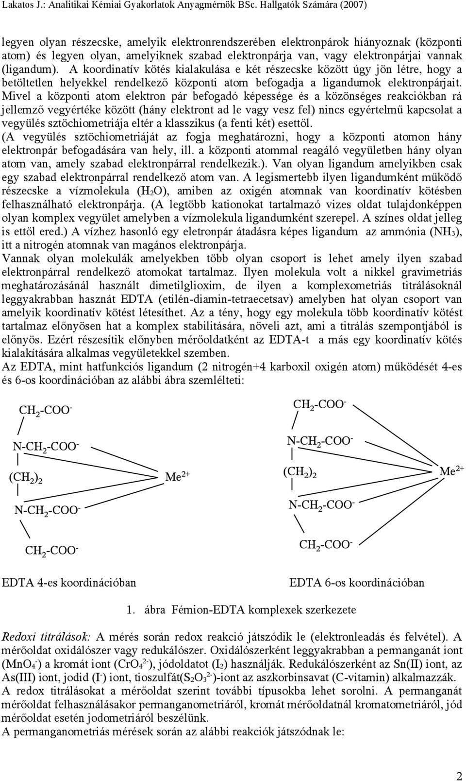 Mivel a központi atom elektron pár befogadó képessége és a közönséges reakciókban rá jellemző vegyértéke között (hány elektront ad le vagy vesz fel) nincs egyértelmű kapcsolat a vegyülés