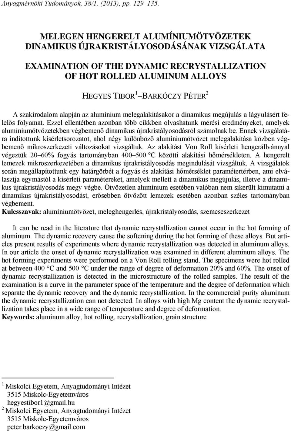 szakirodalom alapján az alumínium melegalakításakor a dinamikus megújulás a lágyulásért felelős folyamat.