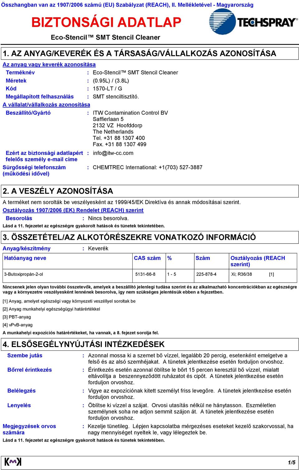 biztonsági adatlapért felelős személy e-mail címe Sürgősségi telefonszám (működési idővel) Eco-Stencil SMT Stencil Cleaner Eco-Stencil SMT Stencil Cleaner (0.95L) / (3.