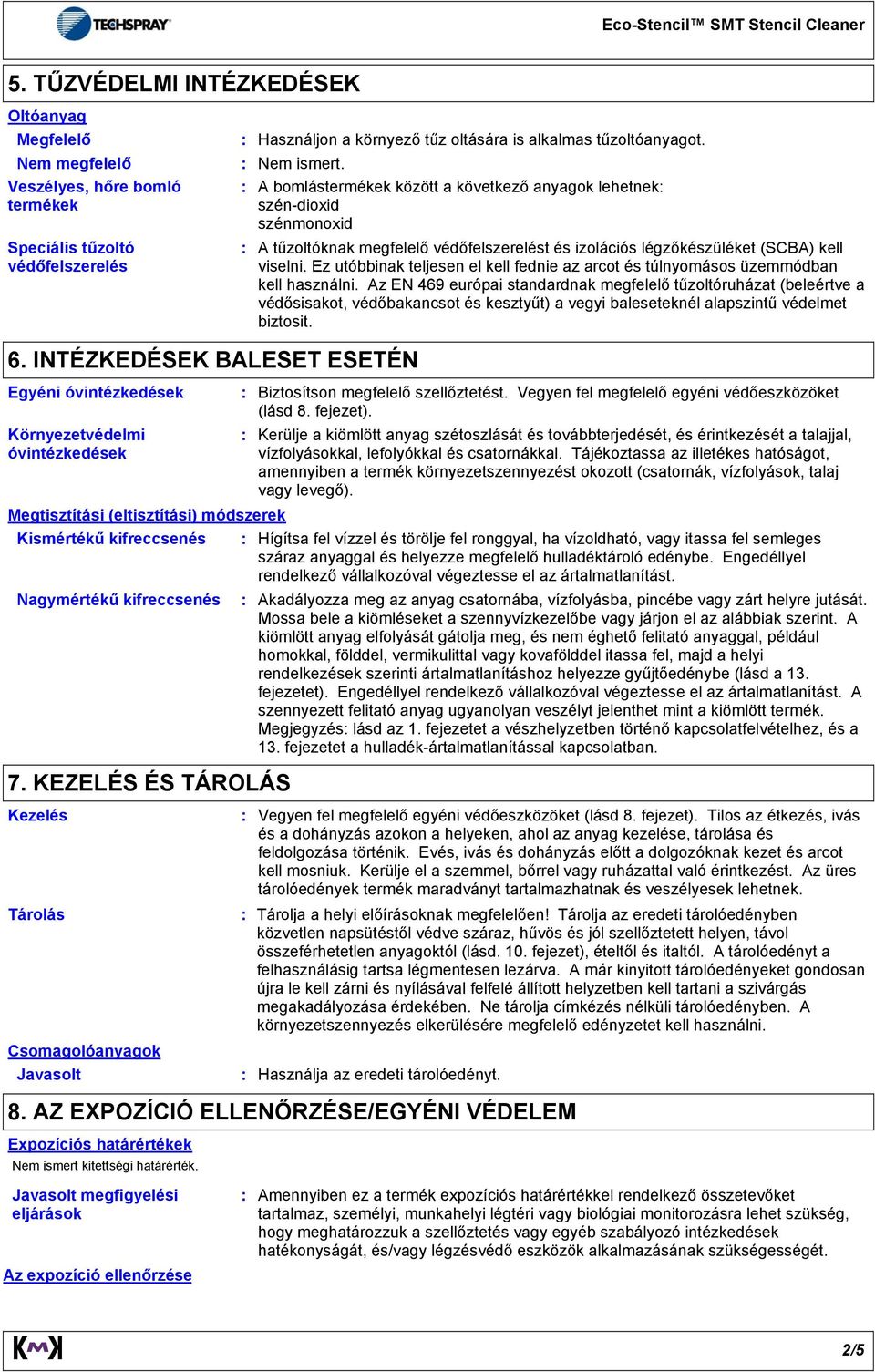 Ez utóbbinak teljesen el kell fednie az arcot és túlnyomásos üzemmódban kell használni.
