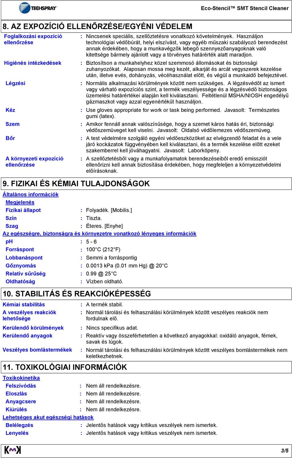 Használjon technológiai védőbúrát, helyi elszívást, vagy egyéb műszaki szabályozó berendezést annak érdekében, hogy a munkavégzők lebegő szennyezőanyagoknak való kitettsége bármely ajánlott vagy a
