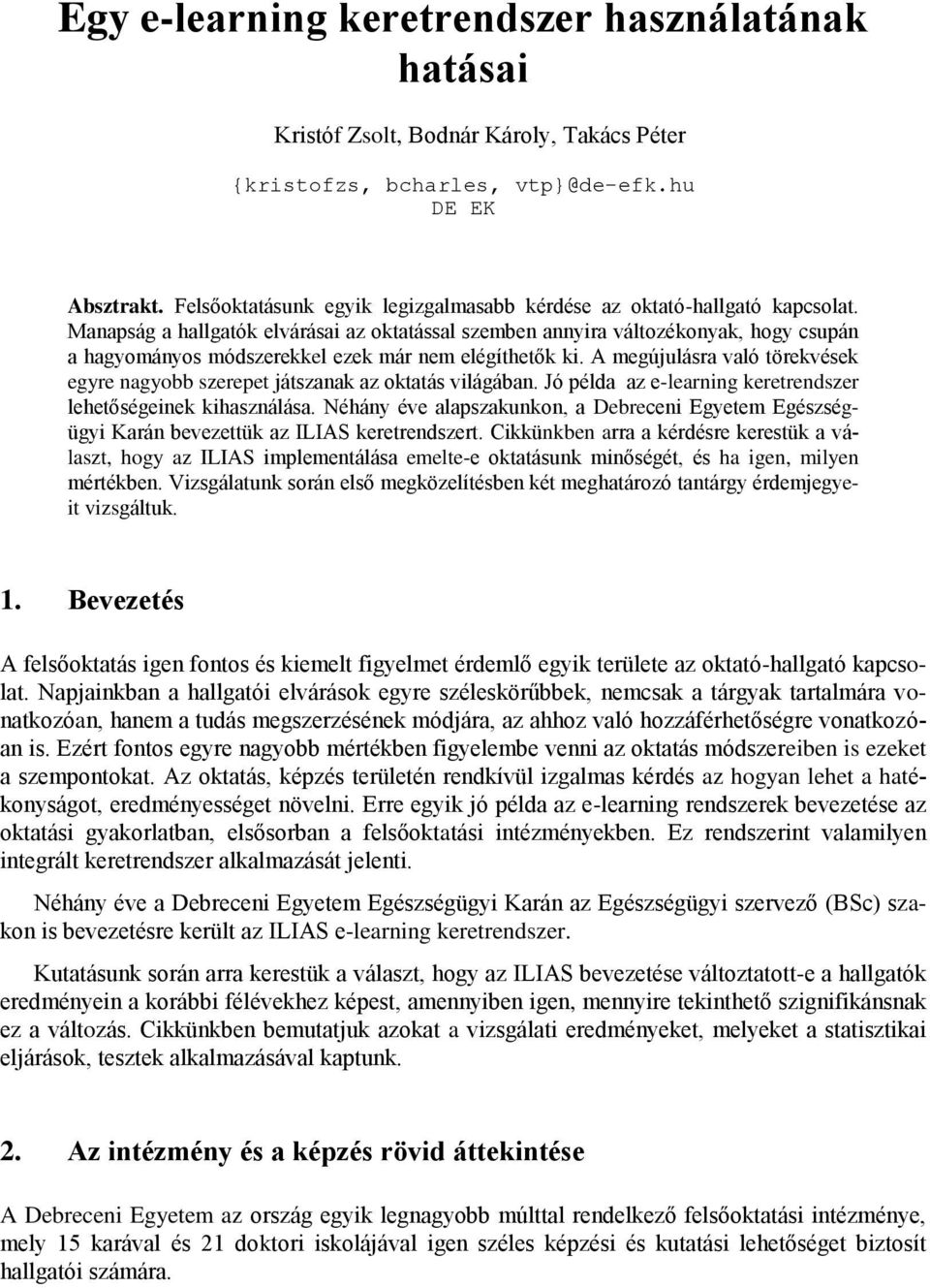 Manapság a hallgatók elvárásai az oktatással szemben annyira változékonyak, hogy csupán a hagyományos módszerekkel ezek már nem elégíthetők ki.